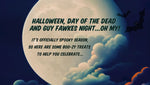 Halloween, Bonfire Night and Day of the Dead… oh my!